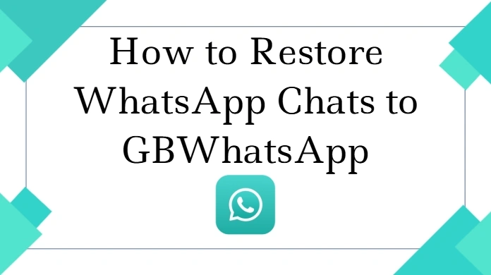How to Restore WhatsApp Chats to GBWhatsApp Easily